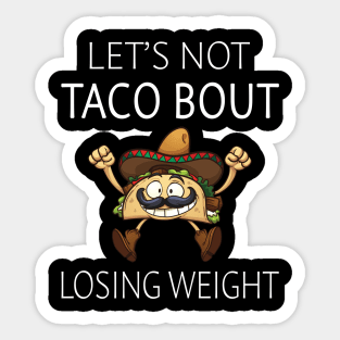 Let's Not Taco Bout Losing Weight Sticker